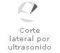 Corte lateral por ultrasonido